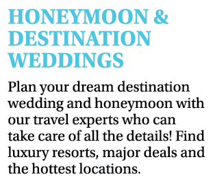HONEYMOON & DESTINATION WEDDINGS Plan your dream destination wedding and honeymoon with our travel experts who can ta   
