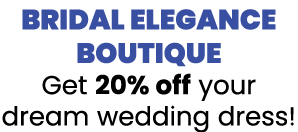 BRIDAL ELEGANCE BOUTIQUE Get 20% off your dream wedding dress 