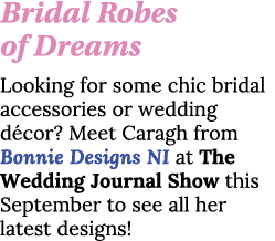Bridal Robes of Dreams Looking for some chic bridal accessories or wedding décor  Meet Caragh from Bonnie Designs NI    