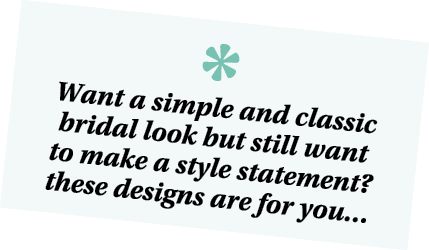  Want a simple and classic bridal look but still want to make a style statement  these designs are for you 