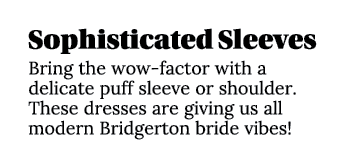 Sophisticated Sleeves Bring the wow-factor with a delicate puff sleeve or shoulder  These dresses are giving us all m   