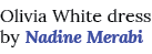 Olivia White dress by Nadine Merabi 