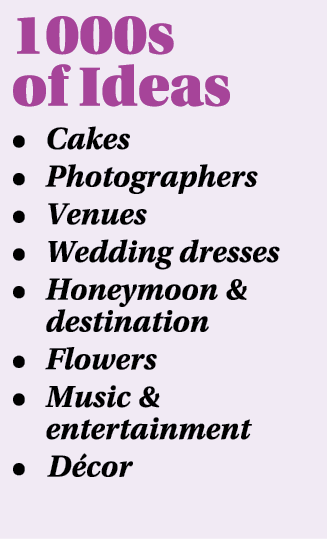 1000s of Ideas   Cakes   Photographers   Venues   Wedding dresses   Honeymoon & destination   Flowers   Music & enter   