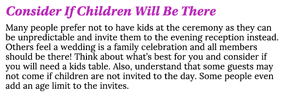 Consider If Children Will Be There Many people prefer not to have kids at the ceremony as they can be unpredictable a   