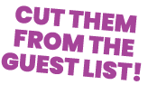Cut Them From The Guest List 