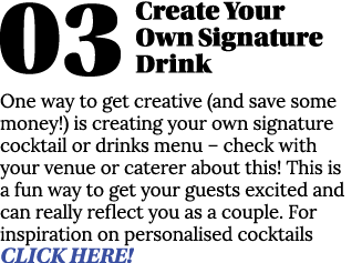 03Create Your Own Signature Drink One way to get creative (and save some money ) is creating your own signature cockt   