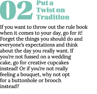 02Put a Twist on Tradition If you want to throw out the rule book when it comes to your day, go for it  Forget the th   