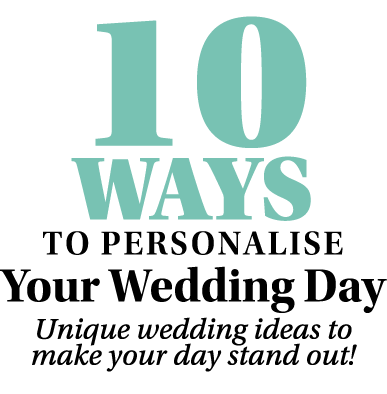 10 Ways To Personalise Your Wedding Day Unique wedding ideas to make your day stand out 