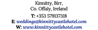 Kinnitty, Birr, Co  Offaly, Ireland T: +353 579137318 E: weddings kinnittycastlehotel com W: www kinnittycastlehotel com