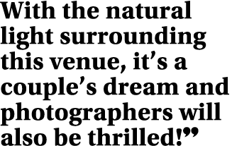 With the natural light surrounding this venue, it s a couple s dream and photographers will also be thrilled  