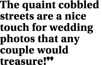 The quaint cobbled streets are a nice touch for wedding photos that any couple would treasure  