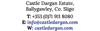 Castle Dargan Estate, Ballygawley, Co  Sligo T: +353 (0)71 911 8080 E: info castledargan com W: castledargan com