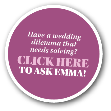 Have a wedding dilemma that needs solving  CLICK HERE TO ASK EMMA 