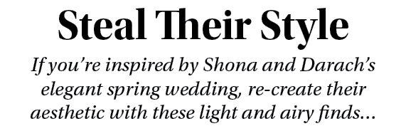 Steal Their Style If you re inspired by Shona and Darach s elegant spring wedding, re-create their aesthetic with the   