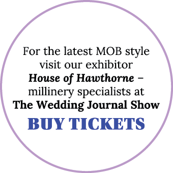 For the latest MOB style visit our exhibitor House of Hawthorne   millinery specialists at The Wedding Journal Show B   