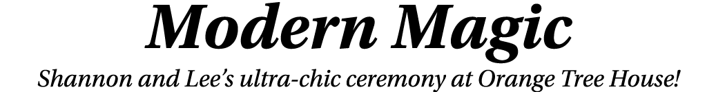 Modern Magic Shannon and Lee s ultra-chic ceremony at Orange Tree House  