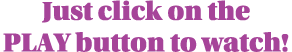 Just click on the Play button to watch 