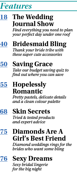 Features 18 The Wedding Journal Show  Find everything you need to plan your perfect day under one roof 40 Bridesmaid    