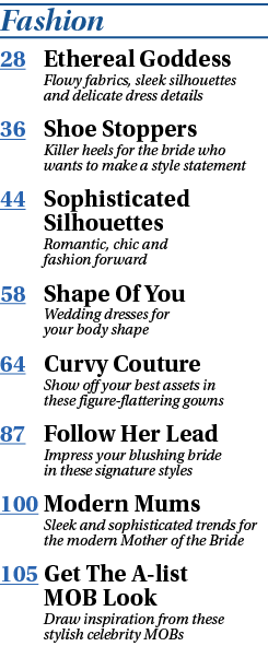 Fashion 28 Ethereal Goddess Flowy fabrics, sleek silhouettes and delicate dress details 36 Shoe Stoppers Killer heels   