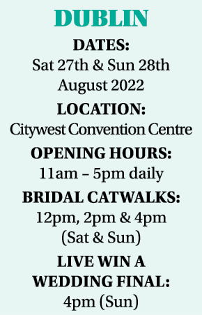 DUBLIN Dates: Sat 27th & Sun 28th August 2022 Location: Citywest Convention Centre Opening hours: 11am   5pm daily Br   