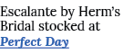Escalante by Herm s Bridal stocked at Perfect Day