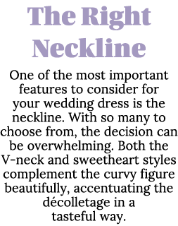 The Right Neckline One of the most important features to consider for your wedding dress is the neckline  With so man   