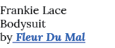 Frankie Lace Bodysuit by Fleur Du Mal