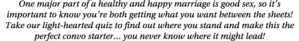 One major part of a healthy and happy marriage is good sex, so it s important to know you re both getting what you wa   