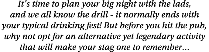 It s time to plan your big night with the lads, and we all know the drill - it normally ends with your typical drinki   