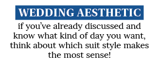 Wedding aesthetic if you ve already discussed and know what kind of day you want, think about which suit style makes    