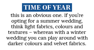 Time of year this is an obvious one  If you re opting for a summer wedding, think light fabrics, colours and textures   