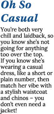 Oh So Casual You re both very chill and laidback, so you know she s not going for anything too over the top  If you k   