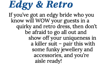 Edgy & Retro If you ve got an edgy bride who you know will WOW your guests in a quirky and retro dress, then don t be   