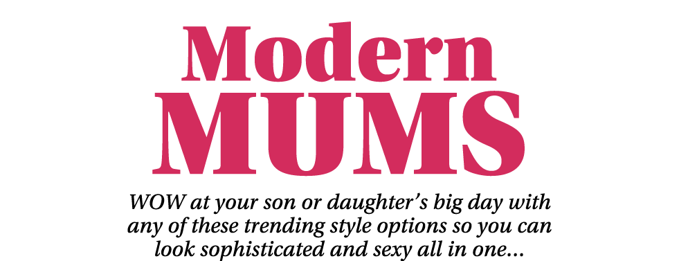 Modern Mums WOW at your son or daughter s big day with any of these trending style options so you can look sophistica   