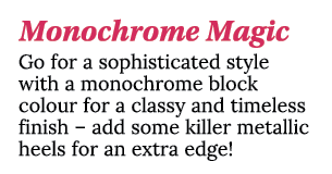 Monochrome Magic Go for a sophisticated style with a monochrome block colour for a classy and timeless finish   add s   