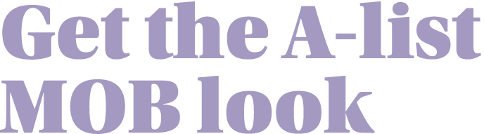 Get the A-list MOB look