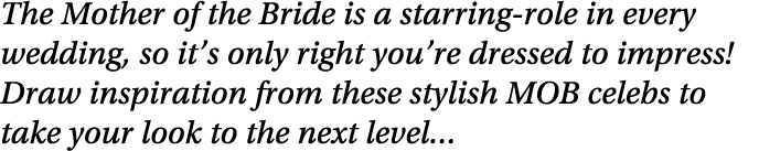 The Mother of the Bride is a starring-role in every wedding, so it s only right you re dressed to impress  Draw inspi   