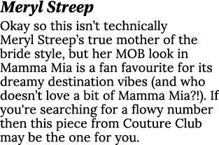 Meryl Streep Okay so this isn t technically Meryl Streep s true mother of the bride style, but her MOB look in Mamma    