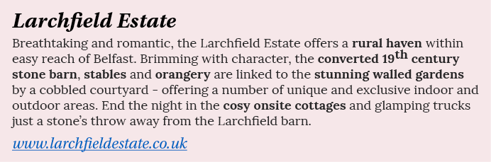 Larchfield Estate Breathtaking and romantic, the Larchfield Estate offers a rural haven within easy reach of Belfast    