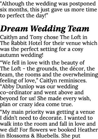   Although the wedding was postponed six months, this just gave us more time to perfect the day   Dream Wedding Team    