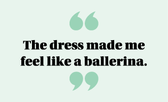  The dress made me feel like a ballerina  
