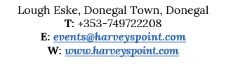 Lough Eske, Donegal Town, Donegal T: +353-749722208 E: events harveyspoint com W: www harveyspoint com