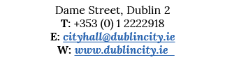 Dame Street, Dublin 2 T: +353 (0) 1 2222918 E: cityhall dublincity ie W: www dublincity ie 