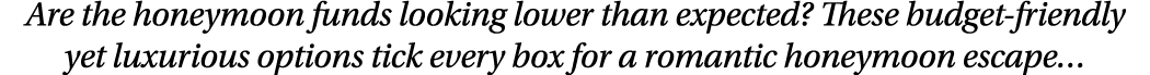 Are the honeymoon funds looking lower than expected  These budget-friendly yet luxurious options tick every box for a   