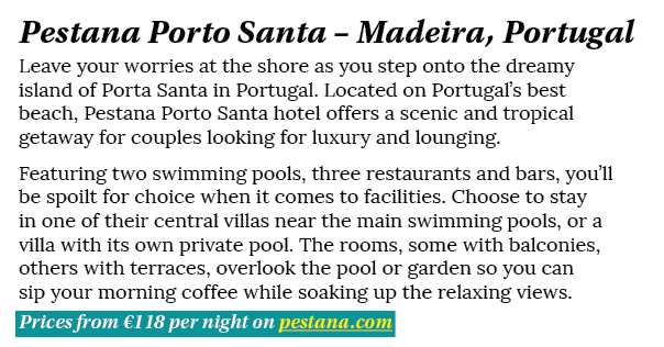 Pestana Porto Santa   Madeira, Portugal Leave your worries at the shore as you step onto the dreamy island of Porta S   