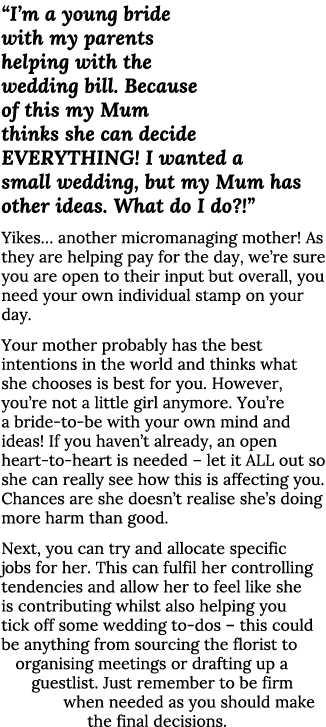  I m a young bride with my parents helping with the wedding bill  Because of this my Mum thinks she can decide EVERYT   