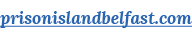 prisonislandbelfast com