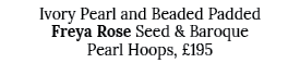 Ivory Pearl and Beaded Padded Freya Rose Seed & Baroque Pearl Hoops, £195