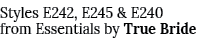 Styles E242, E245 & E240 from Essentials by True Bride