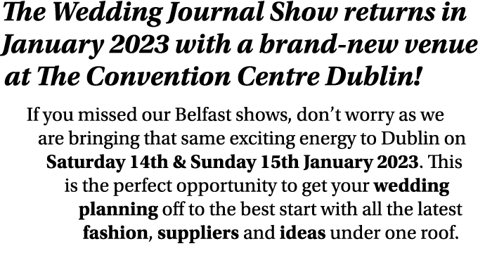 The Wedding Journal Show returns in January 2023 with a brand new venue at The Convention Centre Dublin! If you misse...